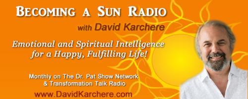 Becoming a Sun Radio with David Karchere - Emotional & Spiritual Intelligence for a Happy, Fulfilling Life!: Primal Spirituality – Part II
