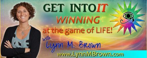 GET INTOIT - WINNING at the Game of LIFE with Host Lynn M. Brown: Money Games – Who’s Winning and Who’s Not with Lynn and Dr. Pat