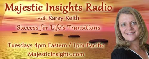 Majestic Insights Radio with Karey Keith - Success for Life's Transitions: Divine Purpose with Founder of Akashic Records Institute, Patricia Missakian