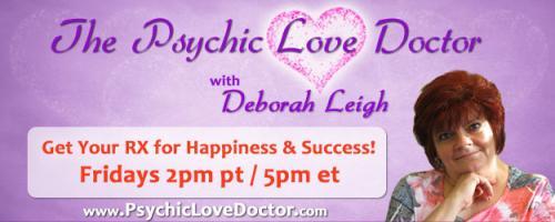 Psychic Love Doctor Show with Deborah Leigh and Intuitive Co-host Daryl: Encore: Let's Talk Relationships, Career Pursuits, Friends, Family Issues and More!