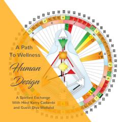 A Spirited Exchange with Kerry Cadambi: For Evolution of the Modern Mind: A Path to Wellness - Human Design