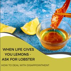 And That's When I Realized.....the truth and comedy of mid-life with Leone Dyer and Susan Dolci: When life gives you lemons, ask for a lobster.  - How to deal with disappointment.
