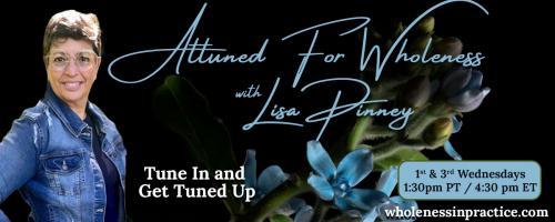 Attuned For Wholeness with Lisa Pinney: Tune In and Get Tuned Up: Dead or Alive