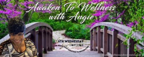 Awaken To Wellness™ with Angie: The Bridge From Addiction To Restoration™: Addiction & Marriage