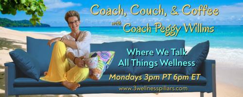 Coach, Couch, and Coffee Radio with Coach Peggy Willms - Where We Talk All Things Wellness : It's Coffee Time ~ WHY is Wellness Working NOW? Guest Jesica Henderson.