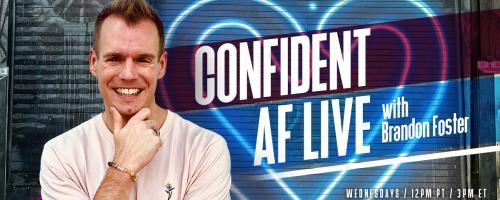 Confident AF Live with Brandon R Foster: Taking Your Mindset Next-Level : 7 Ways Co-Creation Changed My Life & Business