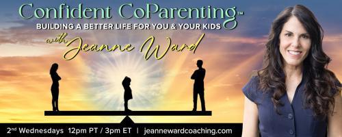 Confident CoParenting™ with Jeanne Ward: Building a Better Life for You & Your Kids: Understanding IFS – Internal Family Systems with Dr. Ursula Lentine 