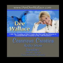 Conscious Creation with Dee Wallace - Loving Yourself Is the Key to Creation: # 683