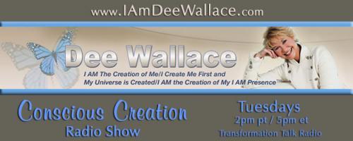Conscious Creation with Dee Wallace - Loving Yourself Is the Key to Creation: #768 - Conscious Creation 