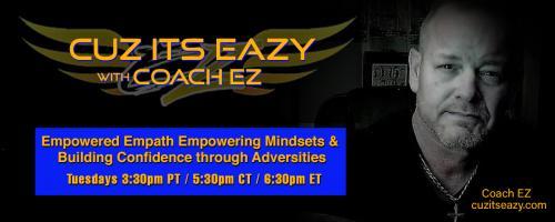 Cuz Its EaZy with Coach EZ: Empowered Empath Empowering Mindsets and Building Confidence through Adversities!: Getting Empowered, The Power within!