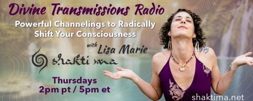 Divine Transmissions Radio with Lisa Marie - Shakti Ma: Powerful Channelings to Radically Shift Your Consciousness: The Ego - What is it and how it is here to assist you in life