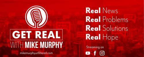 Get Real with Mike Murphy: Real News, Real Problems, Real Solutions, Real Hope: August 17, 2020 Current Events, Trending Headlines, What's Real?