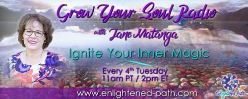 Grow Your Soul Radio with Jane Matanga: Ignite Your Inner Magic!: Becoming What You Believe! Call-in to the show at 1-800-930-2819 with special guest Keiko Broyles