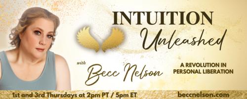 Intuition Unleashed with Becc Nelson: A Revolution in Personal Liberation: Ayahuasca, Soul Retrieval & Sacred Power: A Conversation with Shaman Sara