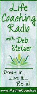 Life Coaching Radio with Deb Stetser - Dream it...Live it...Be it!