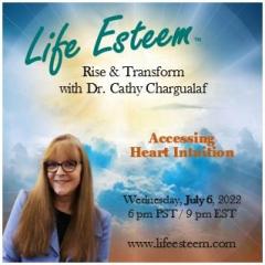 Life Esteem&trade; with Dr. Cathy Chargualaf: Rise and Transform: Accessing Your Heart's Intuition