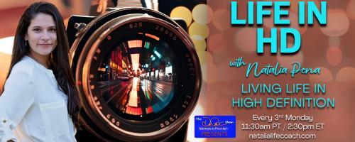 Life in HD with Natalia Peña: Living Life in High Definition: So what’s Life in HD about? 