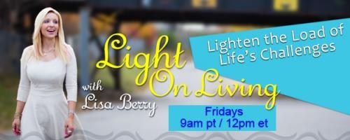 Light On Living with Lisa Berry: Lighten the Load of Life's Challenges: The Better Way Formula - Principles for Success with Robert J. Moore
