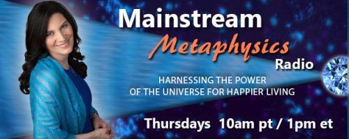 Mainstream Metaphysics Radio - Harnessing the Power of the Universe For Happier Living: When to Stop Pushing Forward and On-Air Readings!
