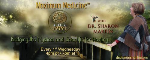 Maximum Medicine with Dr. Sharon Martin: Bridging the Mystical & Scientific for Healing: Breaking the Cycles of Normalized Abuse with Rev Karen Tate