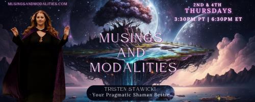 Musings & Modalities with Tristen Stawicki: Your Pragmatic Shaman Bestie: Legit or full of it? 