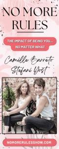 NO MORE RULES with Stefani Yost & Camille Barreto: The Impact of Being You No Matter What