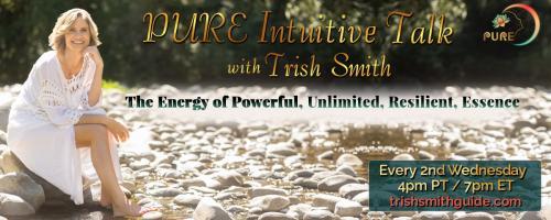 PURE Intuitive Talk with Trish Smith: The Energy of Powerful, Unlimited, Resilient, Essence: Losing 400 Pounds, A Spiritual Transformation, With Guest Steve Kumerow.
