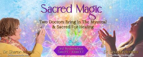 Sacred Magic with Dr. Georgia Herrera & Dr. Sharon Martin: Two Doctors Bring In The Mystical & Sacred For Healing: Year of the Water Rabbit – Hope, Resilience and Prosperity.