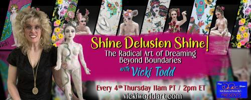 Shine Delusion Shine! with Vicki Todd: The Radical Art of Dreaming Beyond Boundaries: Get a Voice & Vision for It!