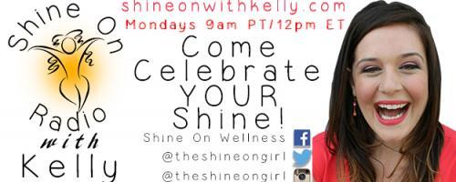 Shine On Radio with Kelly - Find Your Shine!: Encore: Say Hurray to Shining On!