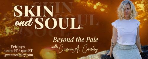 Skin and Soul™: Beyond the Pale with Gwenm A. Carsley: Ashakenings: Midlife Crisis/Awakenings that rupture your life. 