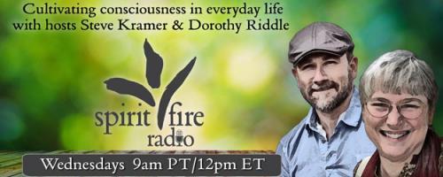 Spirit Fire Radio with Hosts Steve Kramer & Dorothy Riddle: Encore: Hope & Spirituality