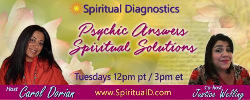 Spiritual Diagnostics Radio - Psychic Answers & Spiritual Solutions with Carol Dorian & Co-host Justice Welling: Anatomy of the Spirit