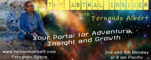 The Astral Insider Show with Fernando Albert - Your Portal for Adventure, Insight, and Growth: Open the door and peek into the Astral Plane