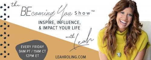 The Becoming You Show with Leah Roling: Inspire, Influence, & Impact Your Life: 112: Gaining Clarity: Your Pathway to Progress 


