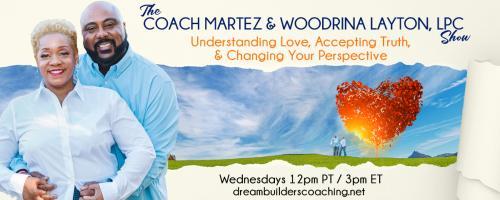 The Coach Martez and  Woodrina Layton, LPC Show: Understanding Love, Accepting Truth, and Changing Your Perspective!: Encore: What Is The Married 4 Life Walk? 