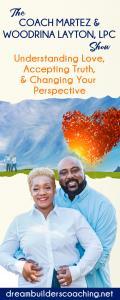 The Coach Martez and Woodrina Layton, LPC Show: Understanding Love, Accepting Truth, and Changing Your Perspective!
