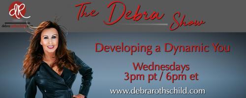The Debra Rothschild Show: Developing a Dynamic You!: Leveraging Your Influence!