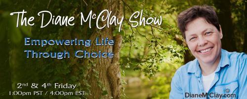 The Diane McClay Show: Empowering Life Through Choice: Gratitude By Choice NOT by cirucumstance