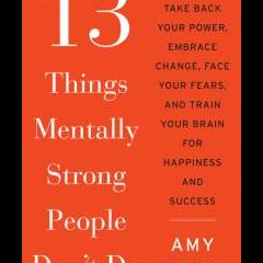 The Dr. Pat Show: Talk Radio to Thrive By!: 13 Things Mentally Strong People Don’t Do with Author Amy Morin