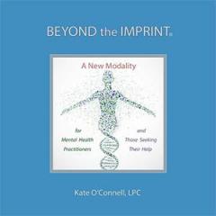 The Dr. Pat Show: Talk Radio to Thrive By!: Beyond the Imprint with Kate O'Connell: A New Modality for Mental Health Practitioners