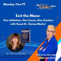 The Dr. Pat Show: Talk Radio to Thrive By!: Exit the Maze: One Addiction, One Cause, One Solution with Dr. Donna Marks