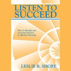 The Dr. Pat Show: Talk Radio to Thrive By!: Listen to Succeed: How to Identify & Overcome Barriers to Effective Listening with Expert and Author Leslie Shore