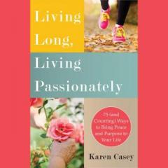 The Dr. Pat Show: Talk Radio to Thrive By!: Living Long, Living Passionately: 75 (and Counting) Ways to Bring Peace and Purpose to Your Life with Author Karen Casey