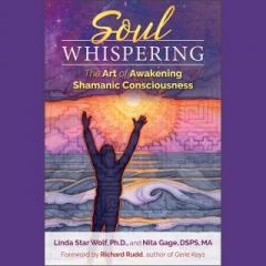 The Dr. Pat Show: Talk Radio to Thrive By!: Soul Whispering: the Art of Awakening Shamanic Consciousness with Linda Star Wolf and Nita Gage
