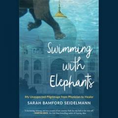 The Dr. Pat Show: Talk Radio to Thrive By!: Swimming with Elephants: Dr. Sarah Bamford Seidelmann's Journey from Physician to Shamanic Healer