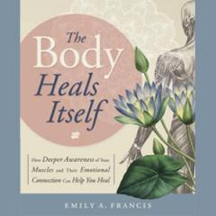 The Dr. Pat Show: Talk Radio to Thrive By!: The Body Heals Itself: How Deeper Awareness of Your Muscles & Their Emotional Connection Help You Heal with Emily A. Francis