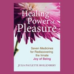 The Dr. Pat Show: Talk Radio to Thrive By!: The Healing Power of Pleasure: Seven Medicines for Rediscovering the Innate Joy of Being with Julia Hollenbery