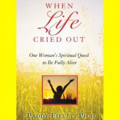 The Dr. Pat Show: Talk Radio to Thrive By!: WHEN LIFE CRIED OUT - One Woman's Quest To Be Fully Alive  with Author Paddy Fievet
