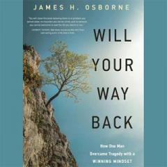 The Dr. Pat Show: Talk Radio to Thrive By!: Will Your Way Back: How One Man Overcame Tragedy with a WINNING MINDSET with Author James H. Osborne